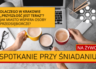 Dlaczego w Krakowie „Przyszłość jest TERAZ”? Jak miasto wspiera osoby przedsiębiorcze? Spotkanie przy śniadaniu