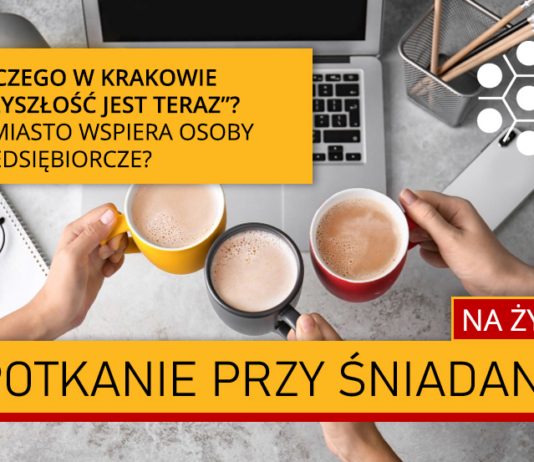 Dlaczego w Krakowie „Przyszłość jest TERAZ”? Jak miasto wspiera osoby przedsiębiorcze? Spotkanie przy śniadaniu
