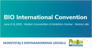 Bio International Convention 2023 – prestiżowe targi biotechnologiczne na świecie!