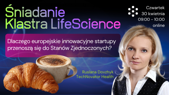 Śniadanie Klastra LifeScience – zaproszenie na spotkanie online o tym, dlaczego europejskie startupy przenoszą się do USA. Po prawej portret Ruslany Dovzhyk z TechNovator Health, po lewej kawa i croissant symbolizujące formułę śniadaniową. Termin: czwartek, 30 kwietnia, 9:00–10:00.