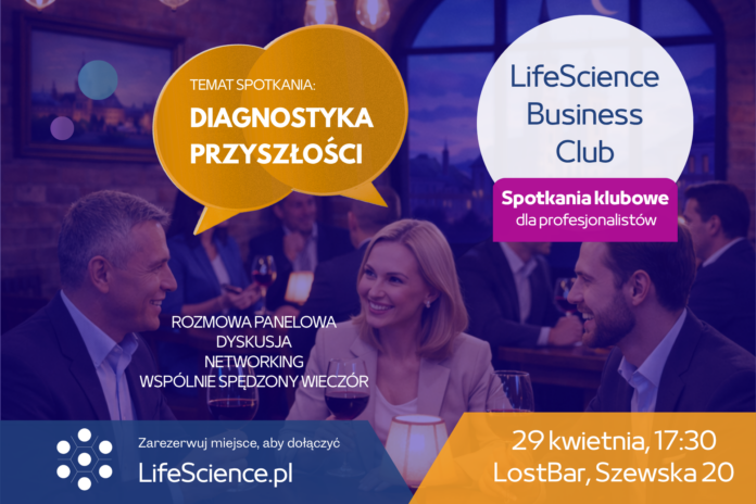 Spotkanie LifeScience Business Club dla profesjonalistów. Temat: „Diagnostyka przyszłości”. W programie: rozmowa panelowa, dyskusja i networking. Termin: 29 kwietnia, godz. 17:30, LostBar, ul. Szewska 20. Rejestracja na LifeScience.pl. W tle grupa osób rozmawia przy stoliku.